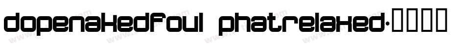 dopenakedfoul phatrelaxed字体转换